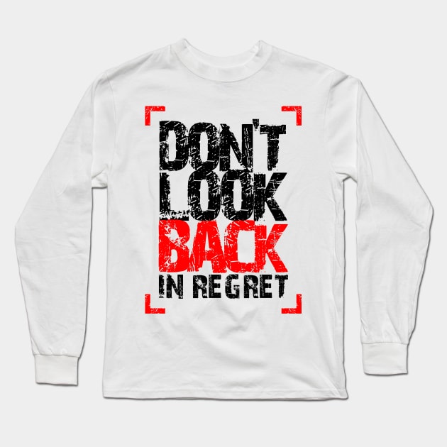 Don't LooK Back In Regret Long Sleeve T-Shirt by Teebevies